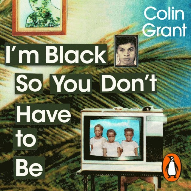 Colin Grant - I'm Black So You Don't Have to Be, Ljudbok