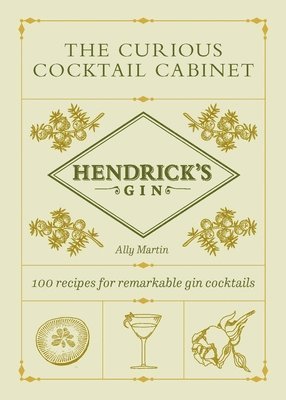 Ally Martin, Hendrick's Gin - Hendrick’s Gin’s The Curious Cocktail Cabinet, Inbunden
