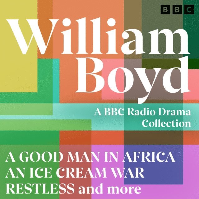 William Boyd - William Boyd: A BBC Radio Drama Collection, Ljudbok