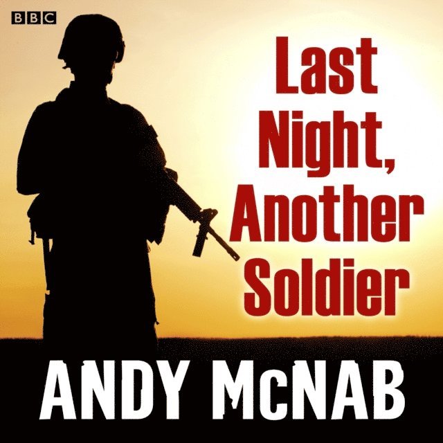 Andy McNab - Last Night, Another Soldier, Ljudbok