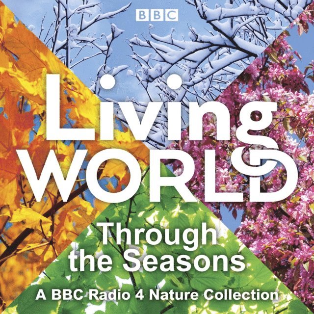 Miranda Krestovnikoff, Paul Evans, Chris Sperring, Trai Anfield, Joanna Pinnock, Sarah Pitt, Brett Westwood, Lionel Kelleway - Living World: Through the Seasons, Ljudbok