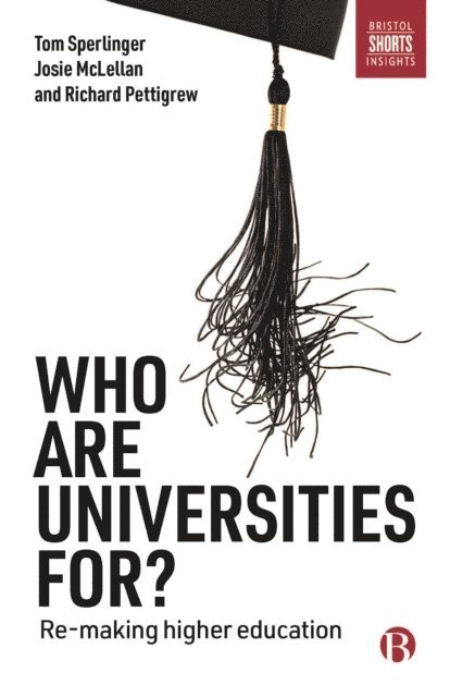 Richard Pettigrew, Josie McLellan, Tom Sperlinger - Who are Universities For?, E-bok