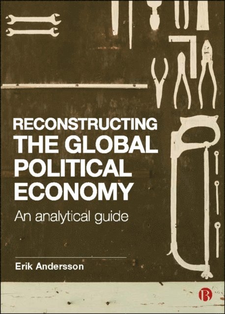 Erik Andersson - Reconstructing the Global Political Economy, E-bok