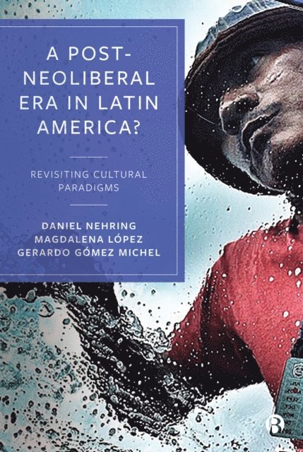 Magdalena Lopez, Gerardo Gomez Michel, Daniel Nehring - Post-Neoliberal Era in Latin America?, E-bok
