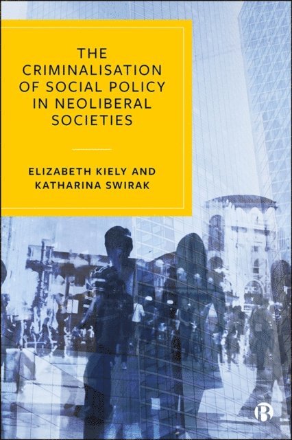 Katharina Swirak, Elizabeth Kiely - Criminalisation of Social Policy in Neoliberal Societies, E-bok