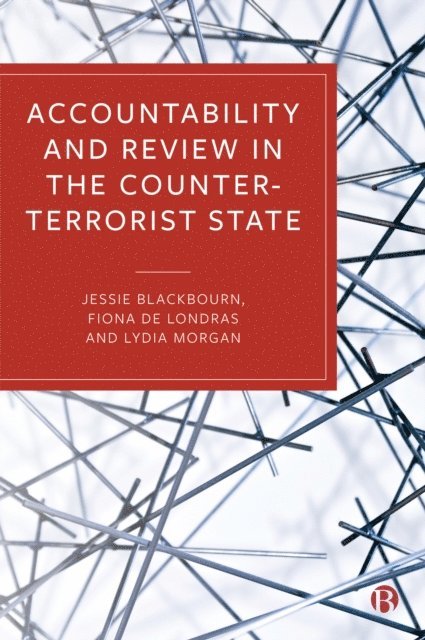 Lydia Morgan, Fiona de Londras, Jessie Blackbourn - Accountability and Review in the Counter-Terrorist State, E-bok