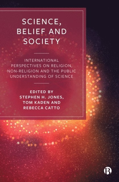 Tom Kaden, Rebecca Catto, Stephen H Jones - Science, Belief and Society, E-bok