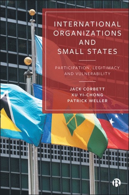 Patrick Weller, Xu Yi-chong, Jack Corbett - International Organizations and Small States, E-bok