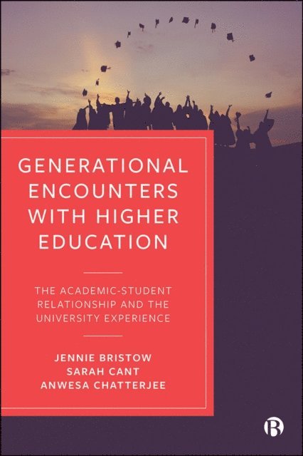 Anwesa Chatterjee, Sarah Cant, Jennie Bristow - Generational Encounters with Higher Education, E-bok