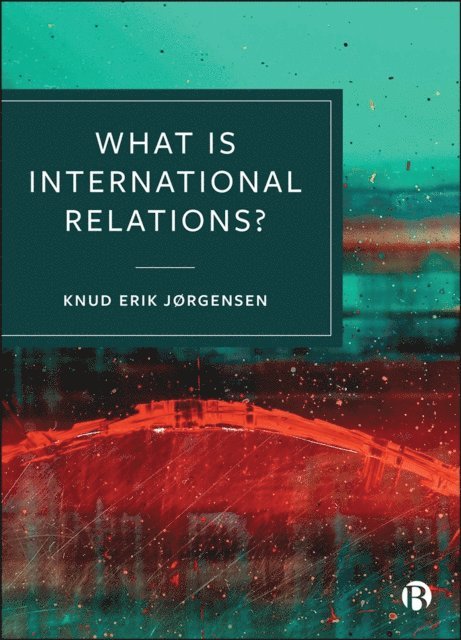 Knud Erik Jorgensen - What is International Relations?, E-bok