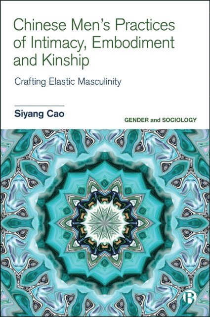 Siyang Cao - Chinese Men's Practices of Intimacy, Embodiment and Kinship, E-bok