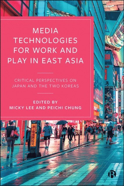Peichi Chung, Micky Lee - Media Technologies for Work and Play in East Asia, E-bok