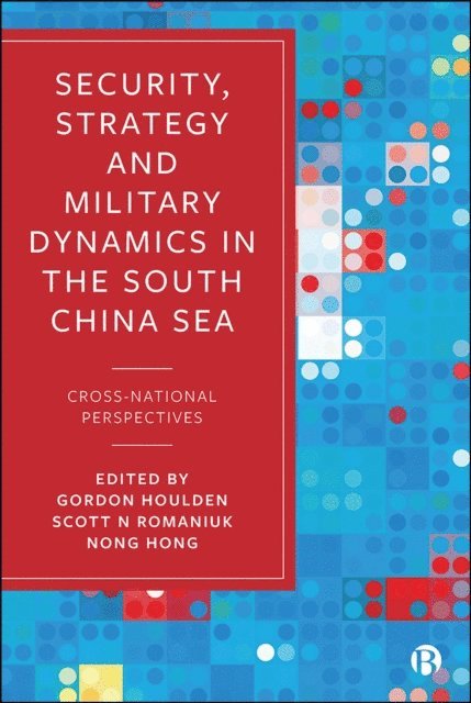 Nong Hong, Scott N. Romaniuk, Gordon Houlden - Security, Strategy, and Military Dynamics in the South China Sea, E-bok