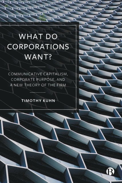 Timothy Kuhn - What Do Corporations Want?, E-bok