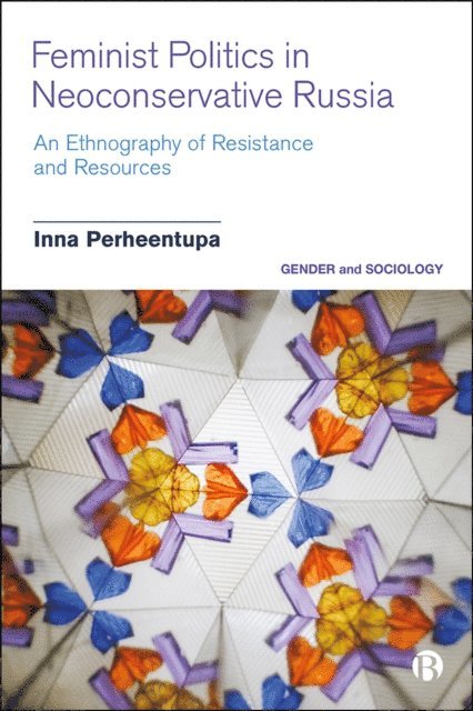 Inna Perheentupa - Feminist Politics in Neoconservative Russia, E-bok