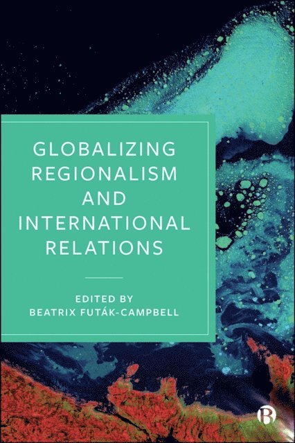 Beatrix Futak-Campbell - Globalizing Regionalism and International Relations, E-bok