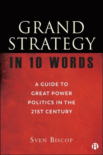 Sven Biscop - Grand Strategy in 10 Words, E-bok