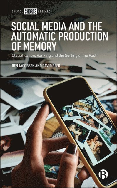 David Beer, Ben Jacobsen - Social Media and the Automatic Production of Memory, E-bok