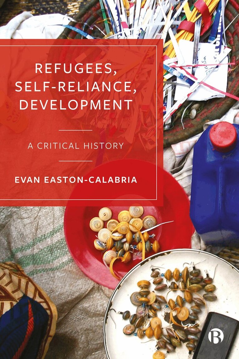 Evan Easton-Calabria - Refugees, Self-Reliance, Development, Häftad