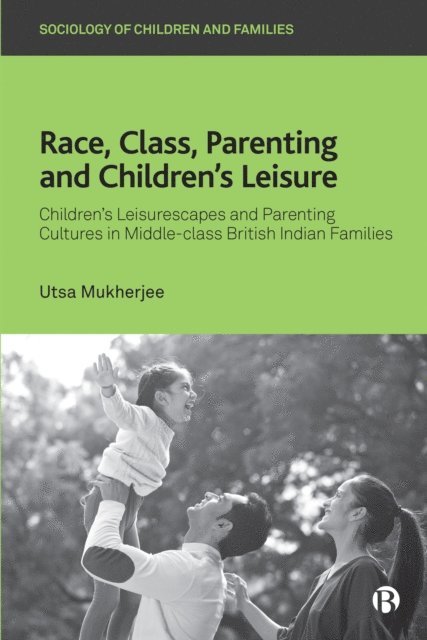 Utsa Mukherjee - Race, Class, Parenting and Children's Leisure, E-bok