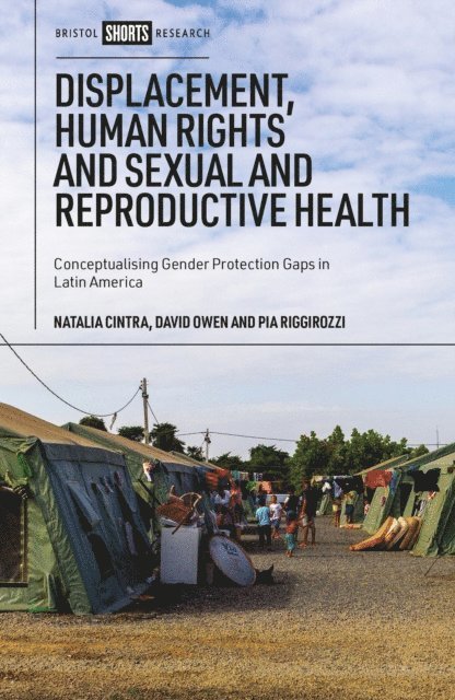 Pia Riggirozzi, David Owen, Natalia Cintra - Displacement, Human Rights and Sexual and Reproductive Health, E-bok