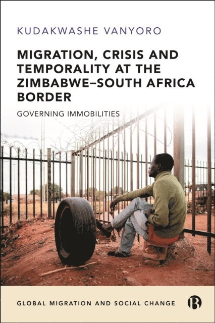 Kudakwashe Vanyoro - Migration, Crisis and Temporality at the Zimbabwe-South Africa Border, E-bok