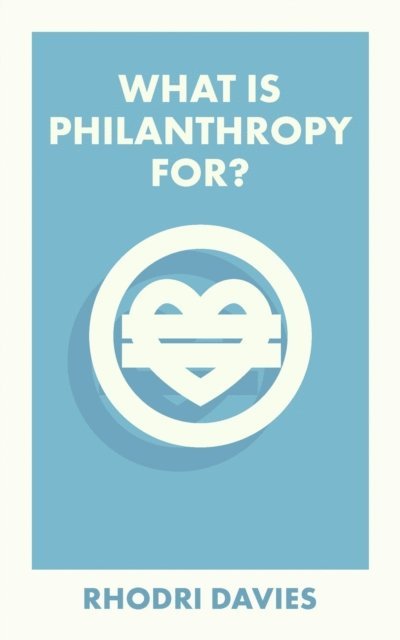 Rhodri Davies - What Is Philanthropy For?, E-bok