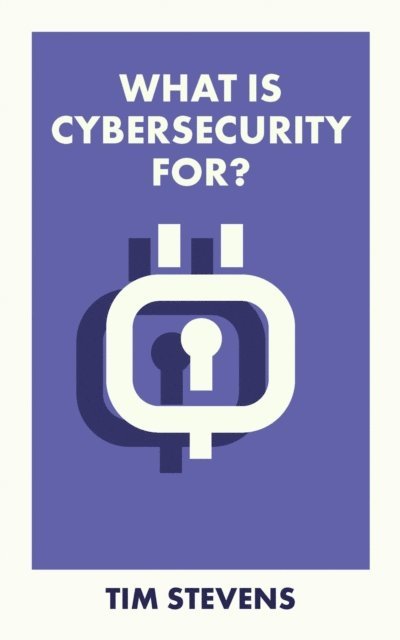 Tim Stevens - What Is Cybersecurity For?, E-bok