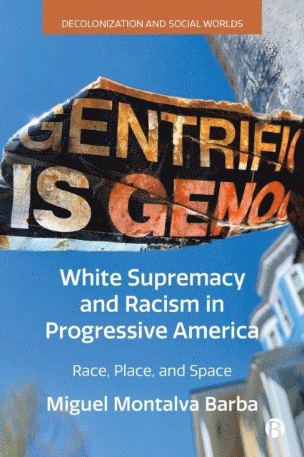 Miguel Montalva Barba - White Supremacy and Racism in Progressive America, E-bok