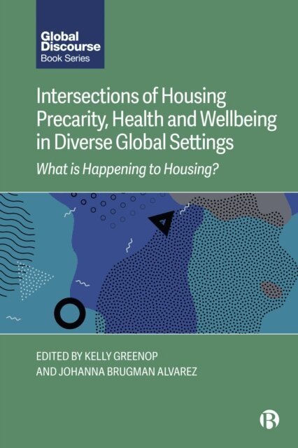 Johanna Brugman Alvarez, Kelly Greenop - Intersections of Housing Precarity, Health and Wellbeing in Diverse Global Settings, E-bok