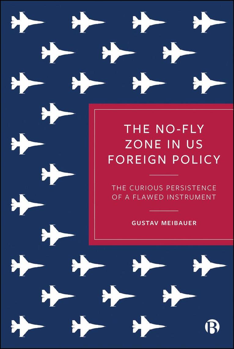 Gustav Meibauer - No-Fly Zone in Us Foreign Policy, Häftad. Tillgänglighet: Kommande