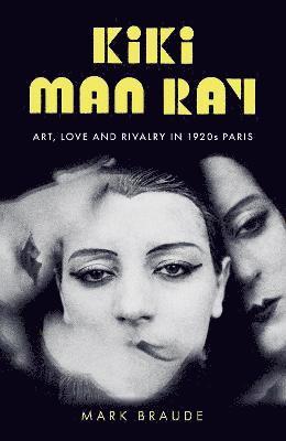 Mark Braude - Kiki Man Ray, Inbunden. Tillgänglighet: Lägg i varukorg
