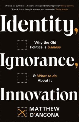 Matthew d'Ancona - Identity, Ignorance, Innovation, Inbunden
