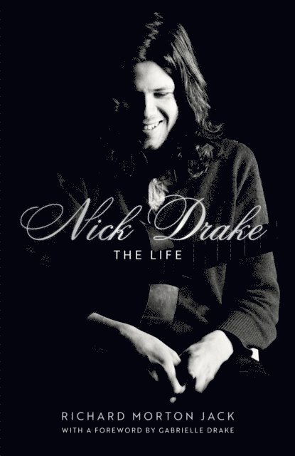 Richard Morton Jack - Nick Drake: The Life, E-bok