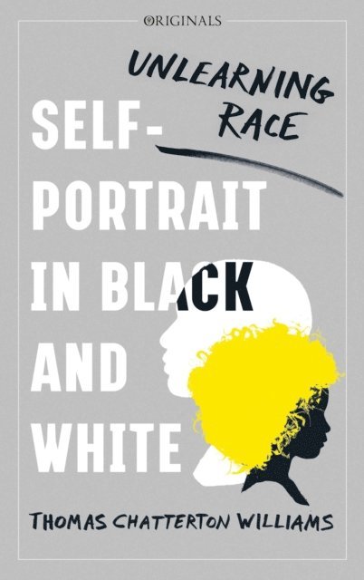 Thomas Chatterton Williams - Self-Portrait in Black and White, E-bok