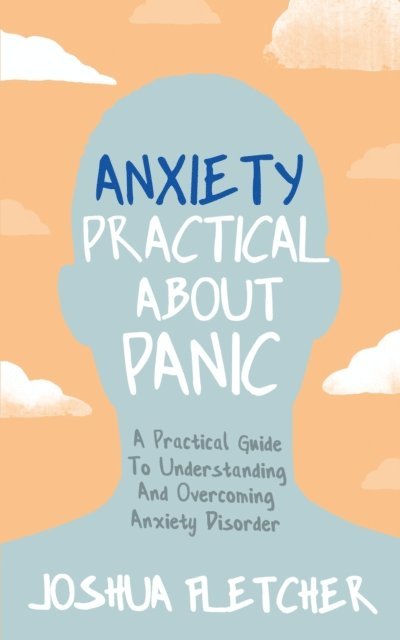 Joshua Fletcher - Anxiety: Practical About Panic, E-bok