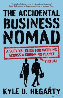 Kyle Hegarty - The Accidental Business Nomad: A Survival Guide for Working Across a Shrinking Planet, Häftad