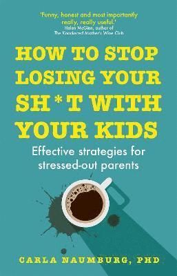 Carla Naumburg PhD - How to Stop Losing Your Sh*t with Your Kids, Häftad