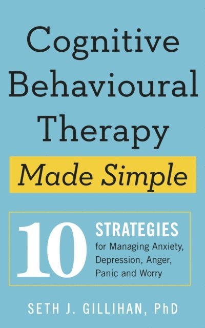 Seth J. Gillihan - Cognitive Behavioural Therapy Made Simple, E-bok