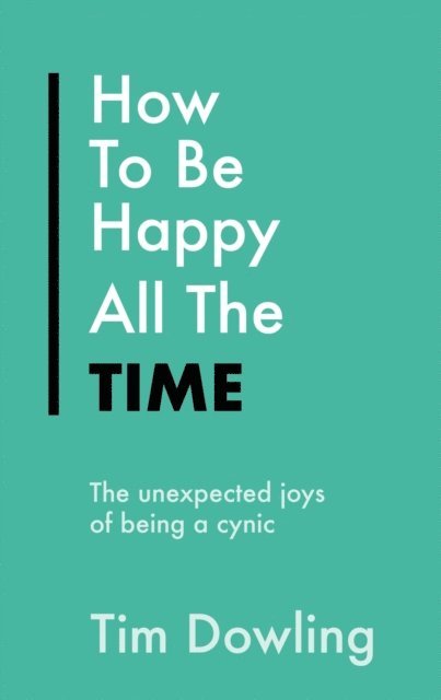 Tim Dowling - How To Be Happy All The Time, E-bok