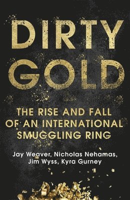 Jay Weaver, Nicholas Nehamas, Jim Wyss, Kyra Gurney - Dirty Gold, Häftad. Tillgänglighet: Lägg i varukorg