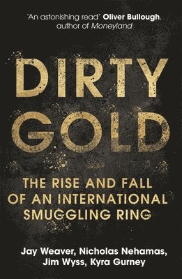 Jay Weaver, Nicholas Nehamas, Jim Wyss, Kyra Gurney - Dirty Gold, Häftad. Tillgänglighet: Lägg i varukorg