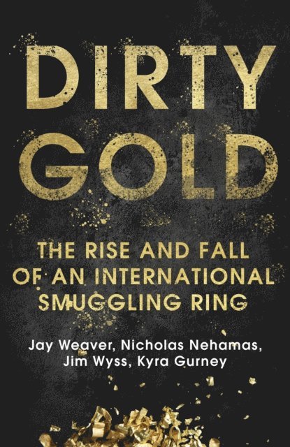 Kyra Gurney, Jim Wyss, Nicholas Nehamas, Jay Weaver - Dirty Gold, E-bok. Tillgänglighet: Lägg i varukorg