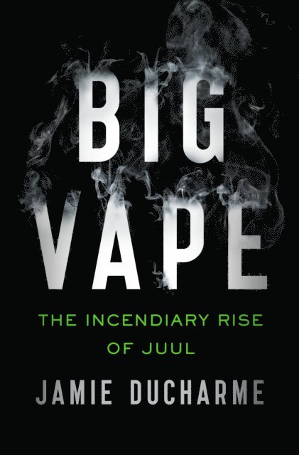 Jamie Ducharme - Big Vape: The Incendiary Rise of Juul, E-bok. Tillgänglighet: Lägg i varukorg