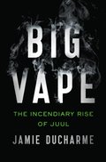 Big Vape: The Incendiary Rise of Juul
