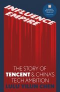 Influence Empire: The Story Of Tecent And China's Tech Ambition