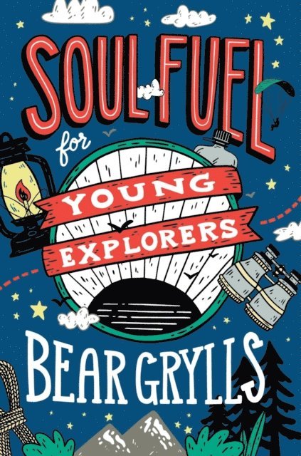 Bear Grylls - Soul Fuel for Young Explorers, E-bok