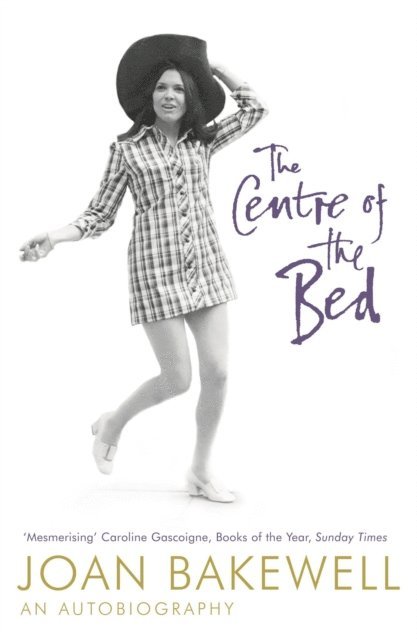 Joan Bakewell - Centre of the Bed: An Autobiography, E-bok