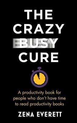 Zena Everett - Crazy Busy Cure *BUSINESS BOOK AWARDS WINNER*, Häftad. Tillgänglighet: Tillfälligt slut