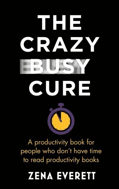 Zena Everett - Crazy Busy Cure *BUSINESS BOOK AWARDS WINNER*, E-bok